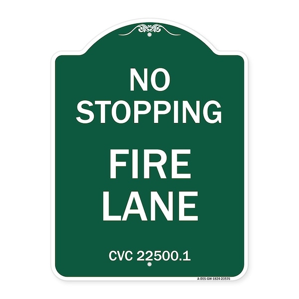 No Stopping Fire Lane-Refer to CVC 22500.1, Green & White Aluminum Sign, 18" x 24", GW-1824-23576